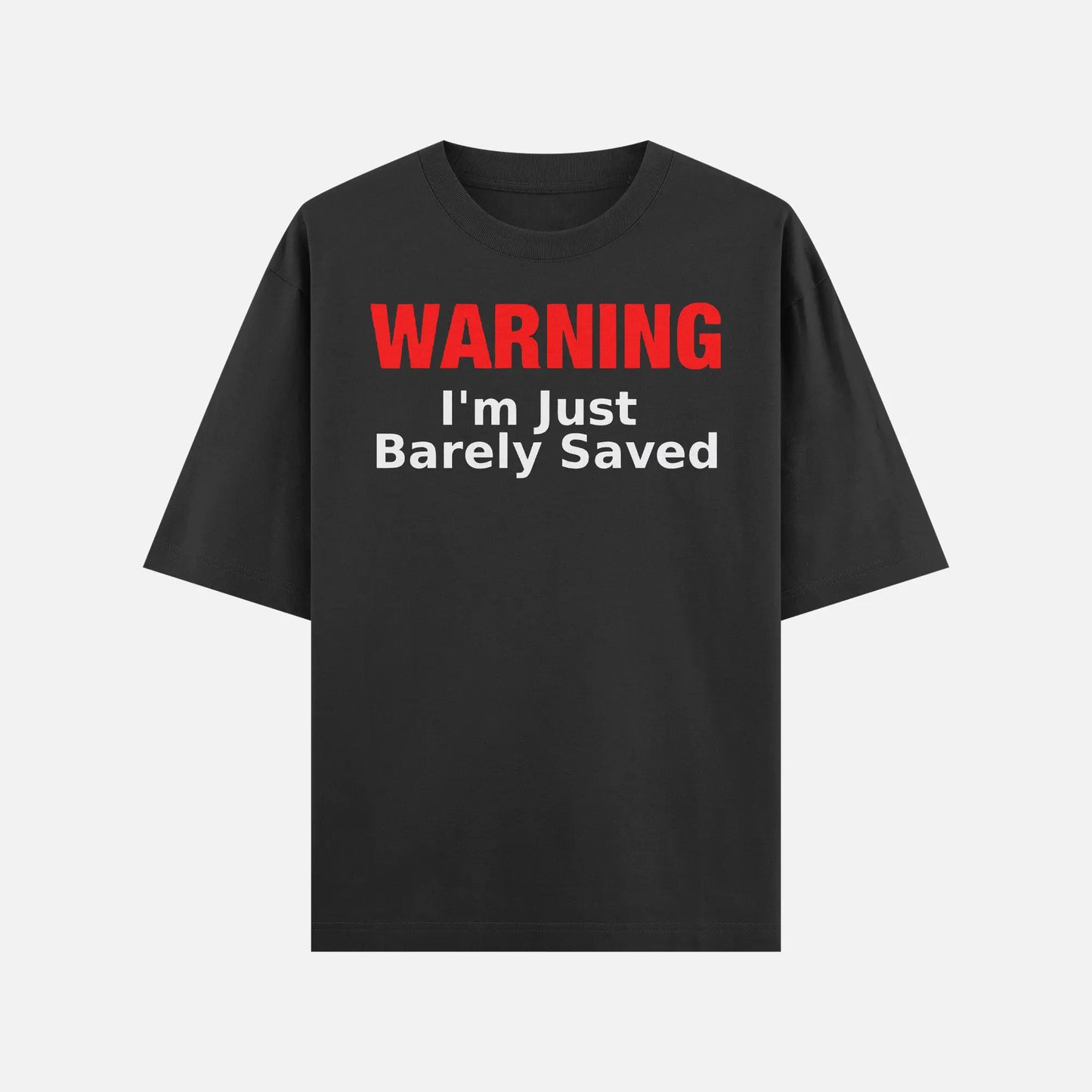 Warning I'm Just Barely Saved Shirt - DyeSnap