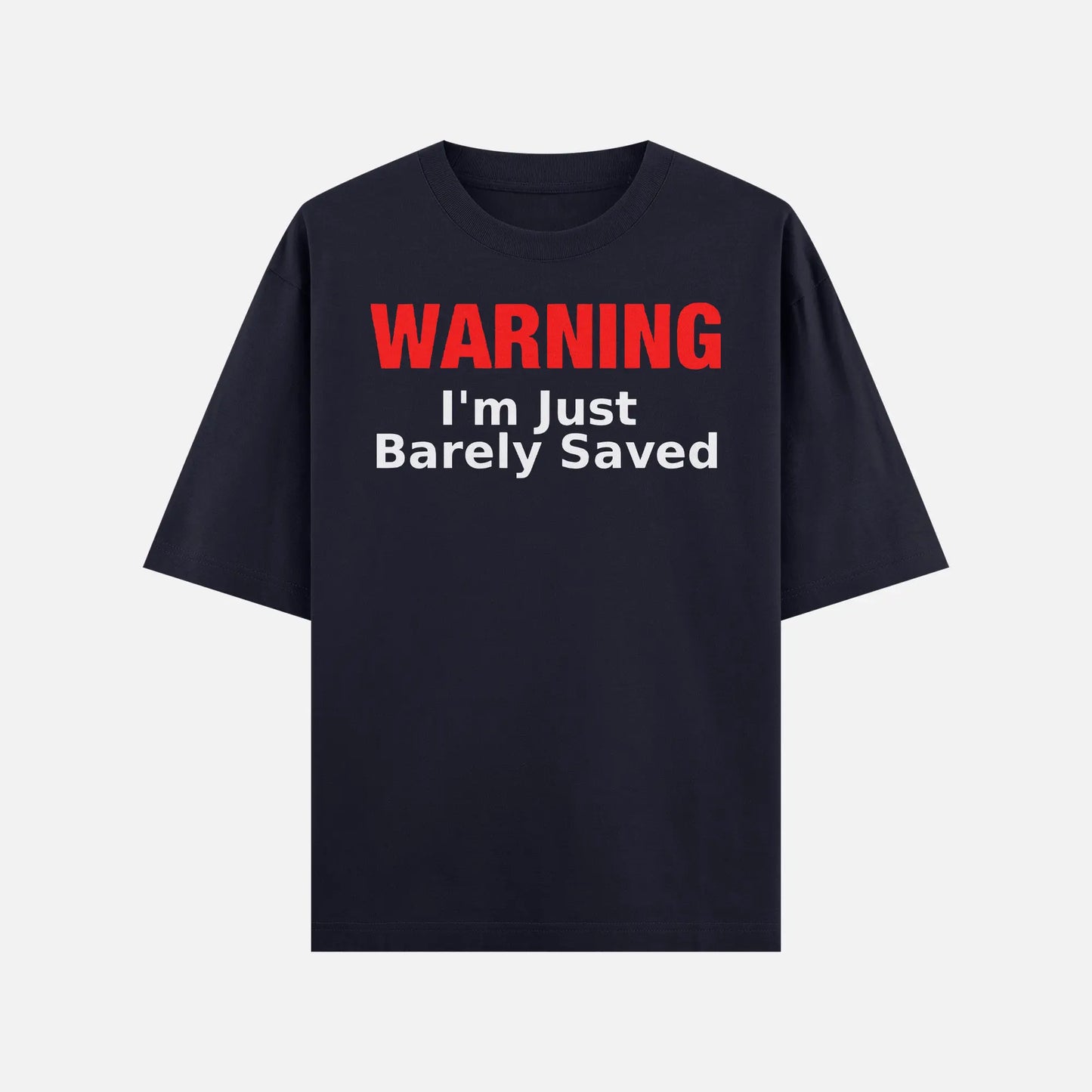 Warning I'm Just Barely Saved Shirt - DyeSnap
