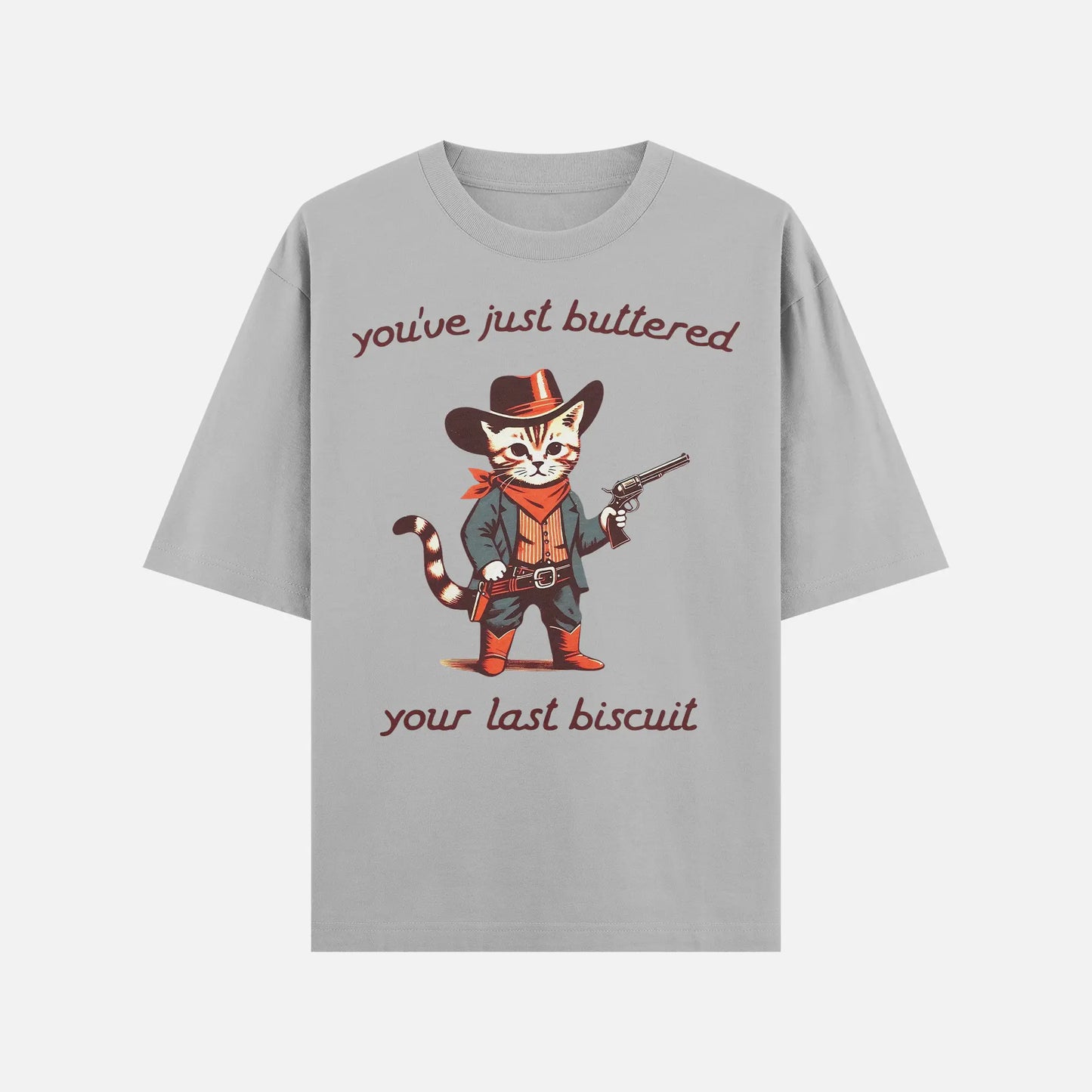 You’ve Just Buttered Your Last Biscuit Shirt - DyeSnap