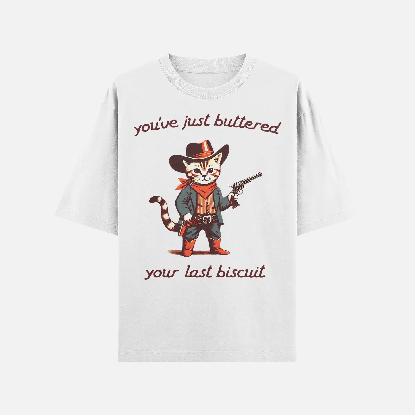 You’ve Just Buttered Your Last Biscuit Shirt - DyeSnap