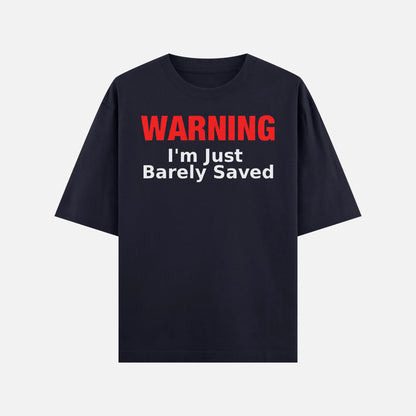 Warning I'm Just Barely Saved Shirt - DyeSnap
