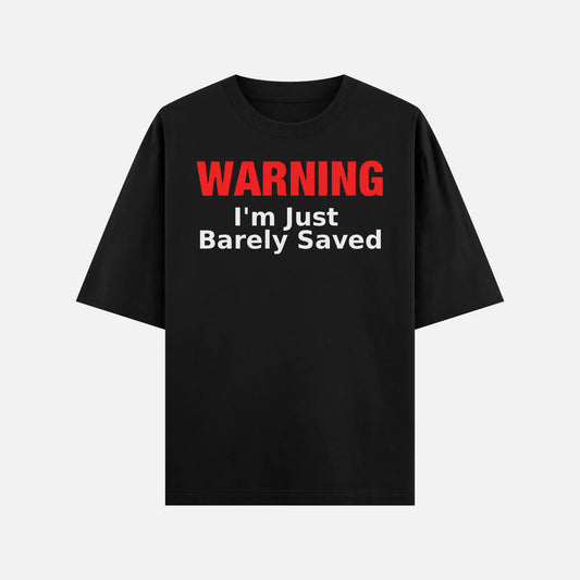 Warning I'm Just Barely Saved Shirt - DyeSnap