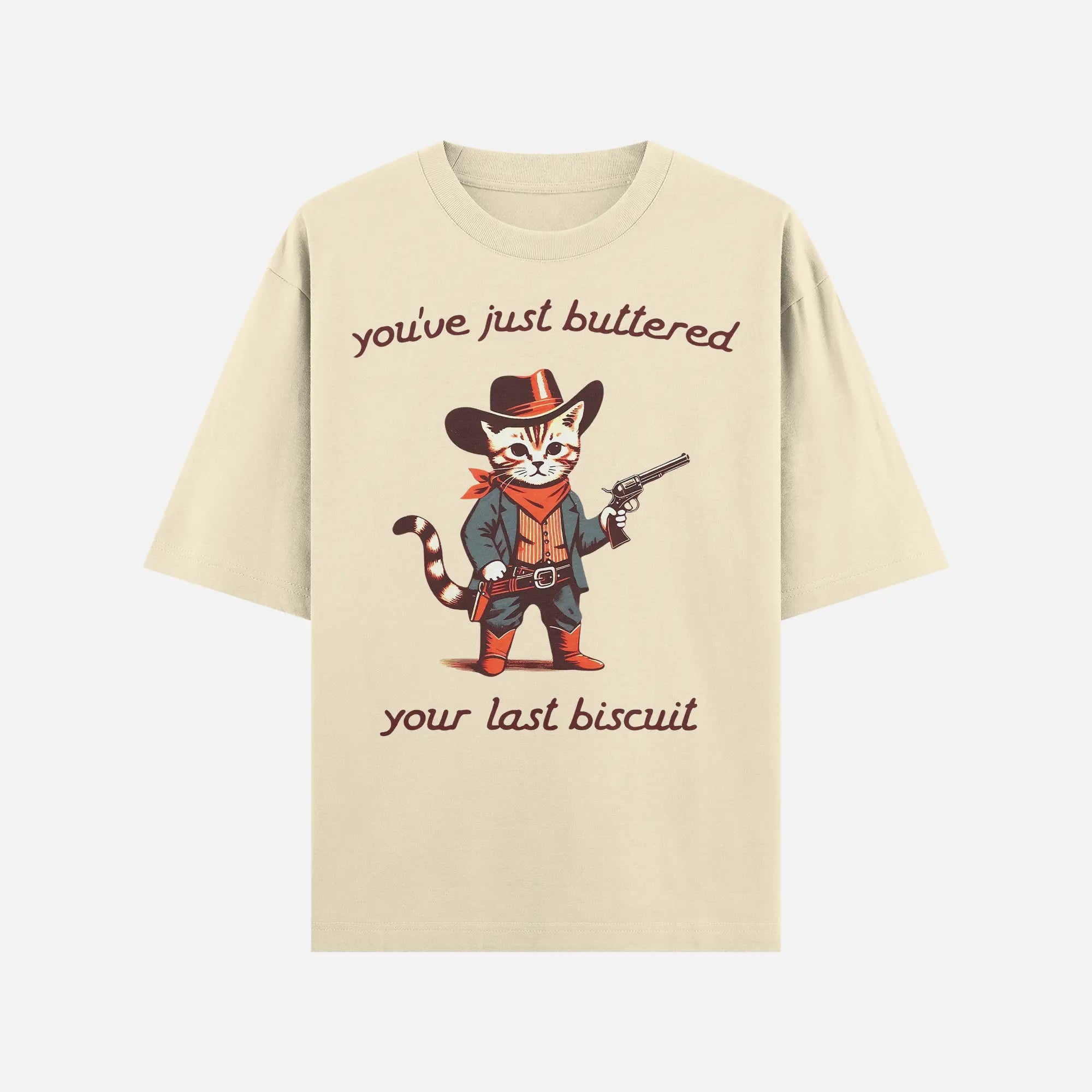 You’ve Just Buttered Your Last Biscuit Shirt - DyeSnap