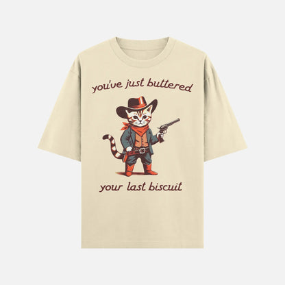 You’ve Just Buttered Your Last Biscuit Shirt - DyeSnap