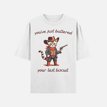 You’ve Just Buttered Your Last Biscuit Shirt - DyeSnap