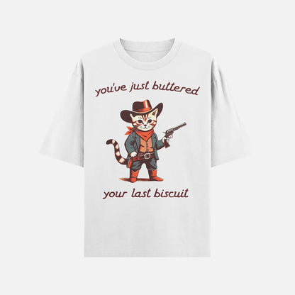 You’ve Just Buttered Your Last Biscuit Shirt - DyeSnap
